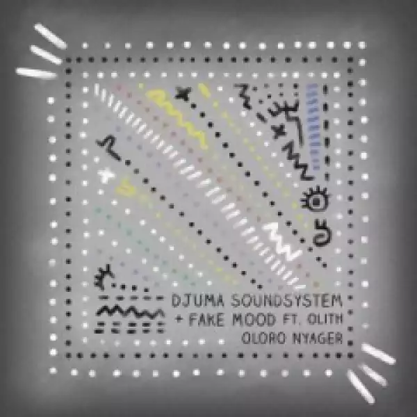 Fake Mood X Djuma Soundsystem - Oloro Nyager (feat. Olith)